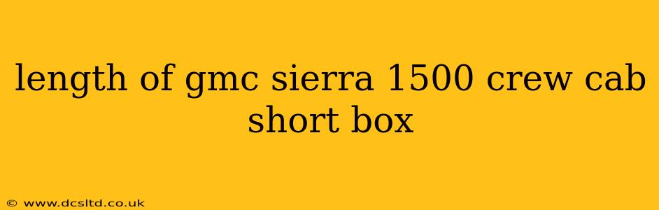 length of gmc sierra 1500 crew cab short box