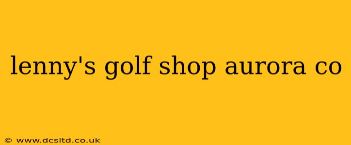 lenny's golf shop aurora co
