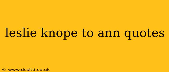 leslie knope to ann quotes