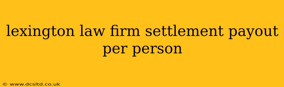lexington law firm settlement payout per person