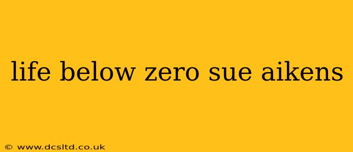 life below zero sue aikens