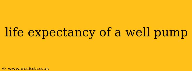life expectancy of a well pump