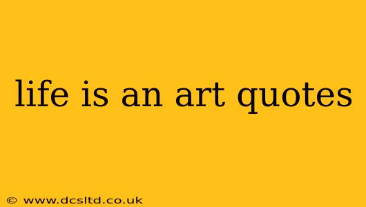 life is an art quotes
