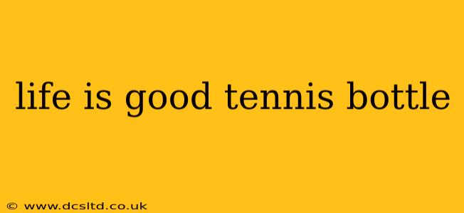 life is good tennis bottle