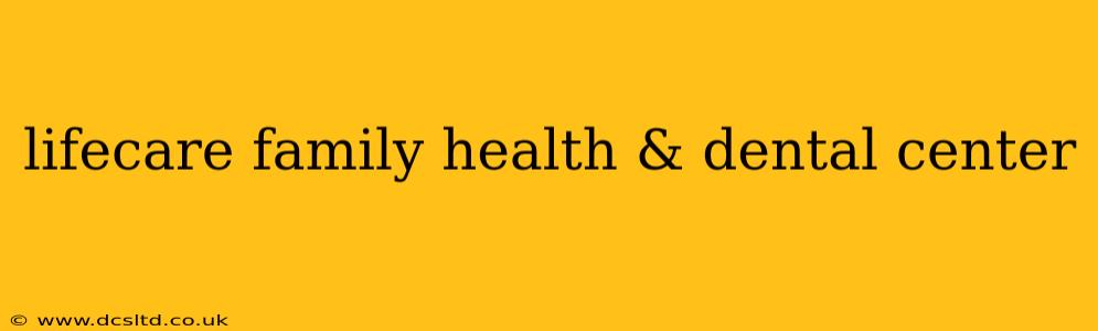 lifecare family health & dental center