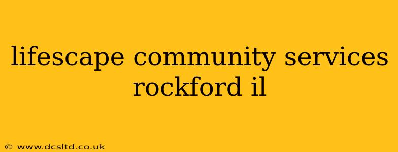 lifescape community services rockford il