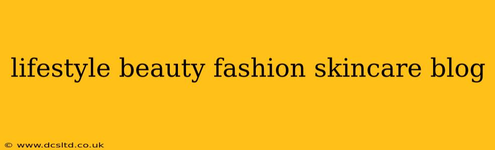 lifestyle beauty fashion skincare blog