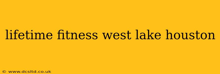lifetime fitness west lake houston