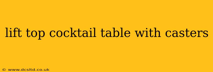 lift top cocktail table with casters