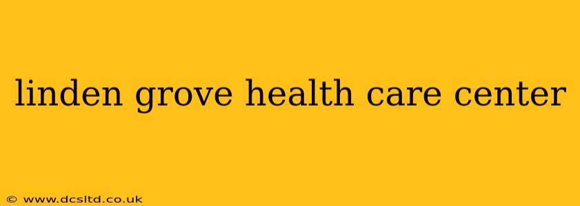 linden grove health care center