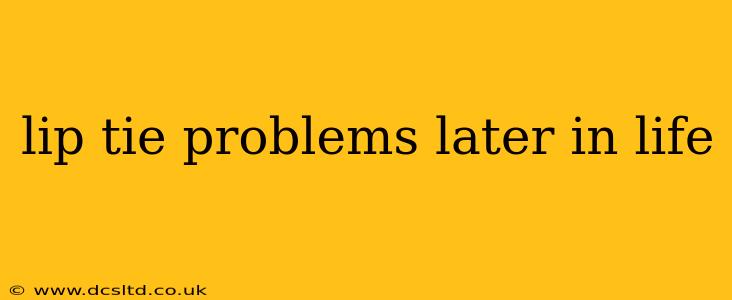 lip tie problems later in life