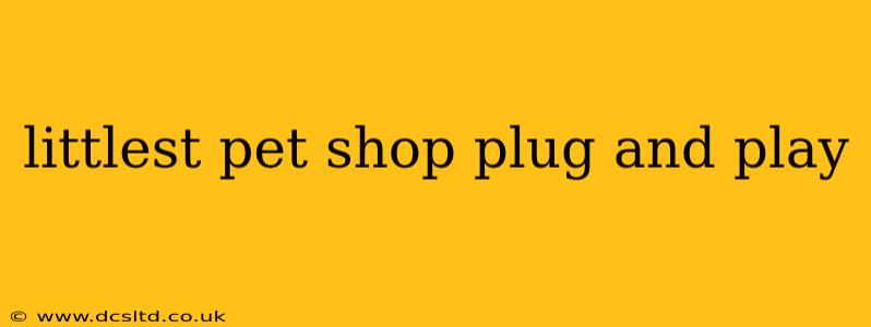 littlest pet shop plug and play