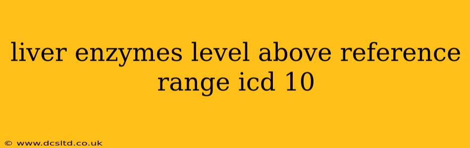 liver enzymes level above reference range icd 10