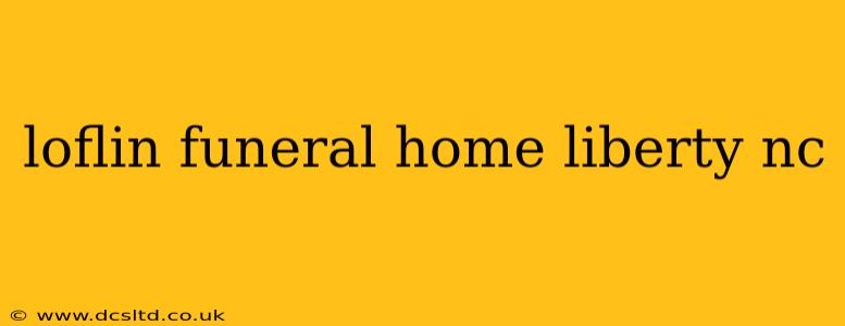 loflin funeral home liberty nc