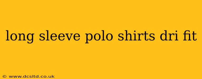 long sleeve polo shirts dri fit