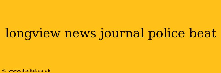 longview news journal police beat
