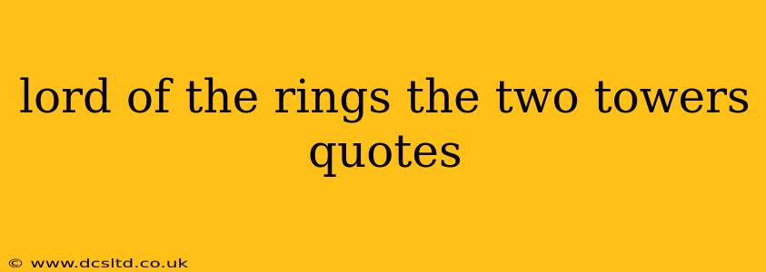 lord of the rings the two towers quotes