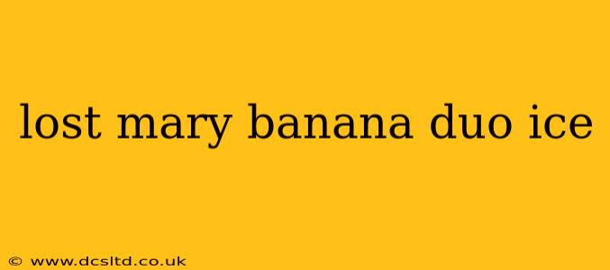 lost mary banana duo ice