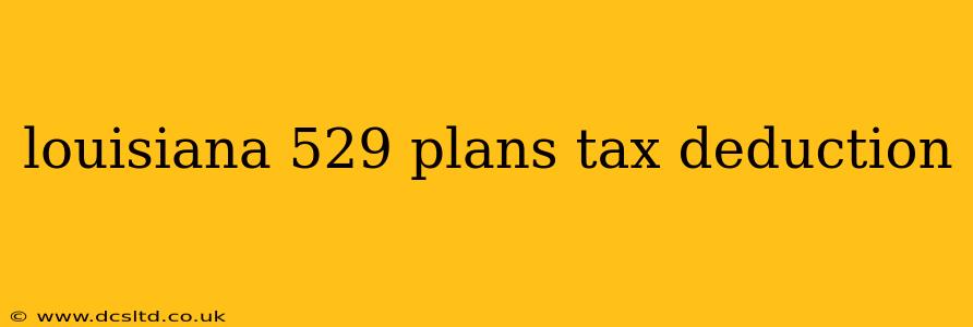 louisiana 529 plans tax deduction