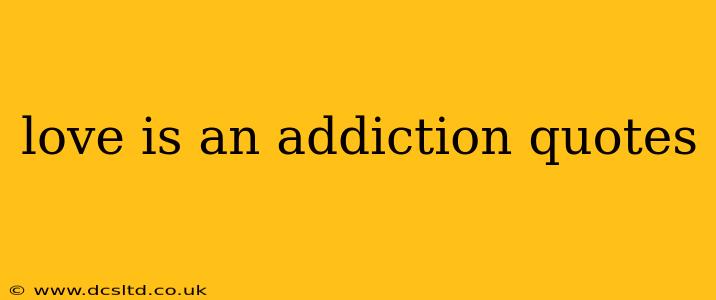 love is an addiction quotes