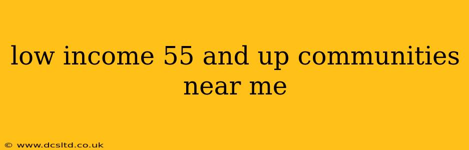 low income 55 and up communities near me