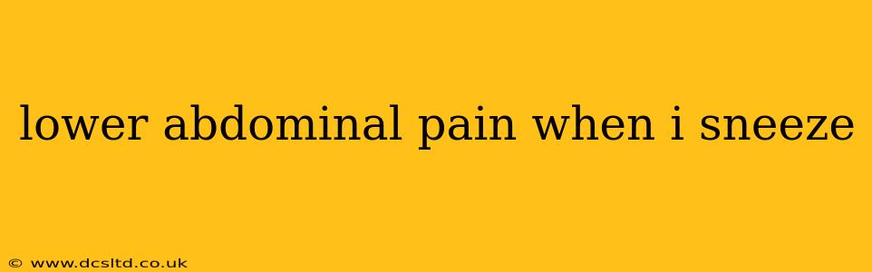 lower abdominal pain when i sneeze