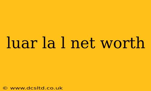 luar la l net worth