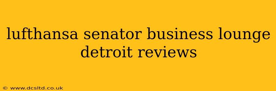 lufthansa senator business lounge detroit reviews