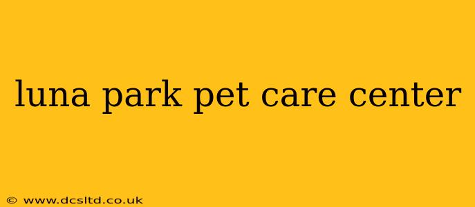 luna park pet care center