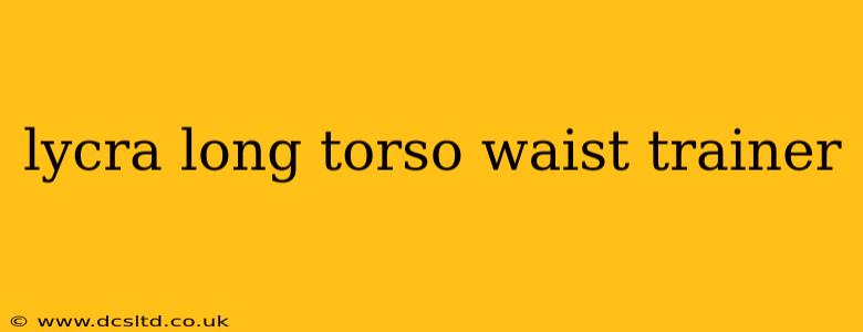 lycra long torso waist trainer