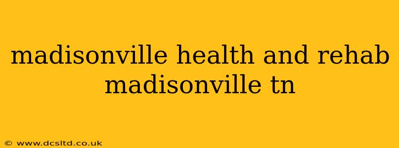 madisonville health and rehab madisonville tn