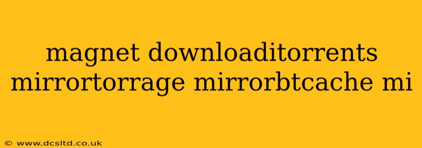 magnet downloaditorrents mirrortorrage mirrorbtcache mi
