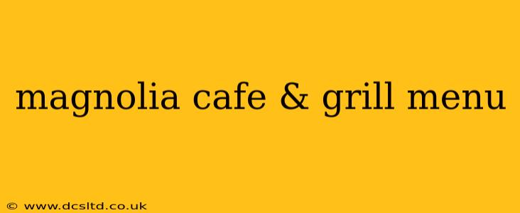 magnolia cafe & grill menu