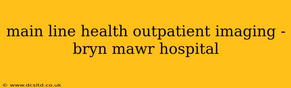 main line health outpatient imaging - bryn mawr hospital