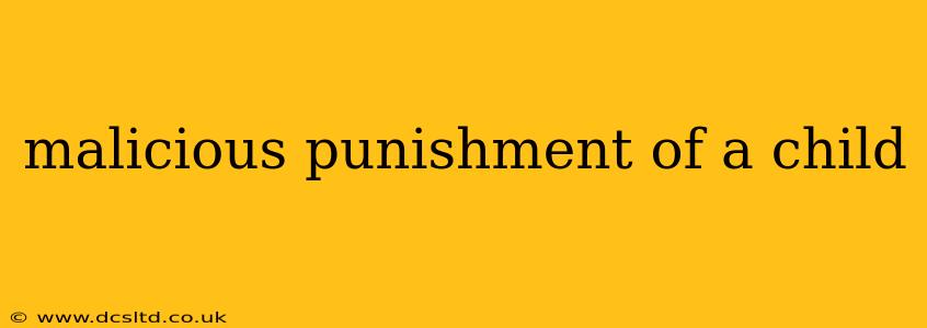 malicious punishment of a child
