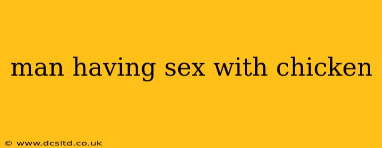 man having sex with chicken man having sex with chicken