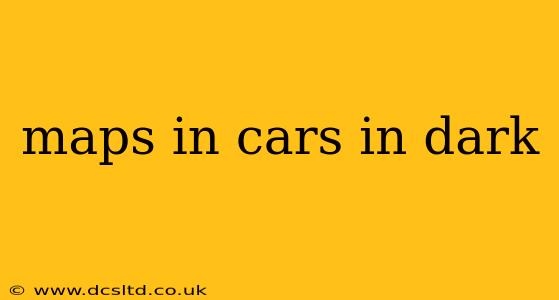 maps in cars in dark