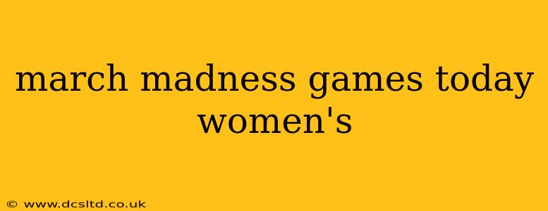 march madness games today women's