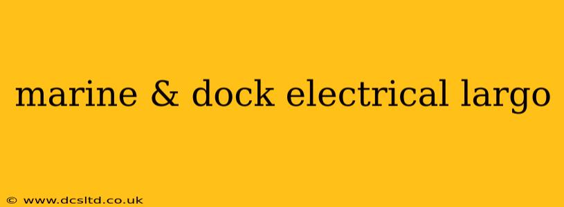 marine & dock electrical largo