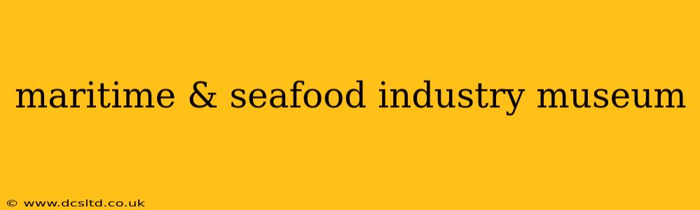 maritime & seafood industry museum