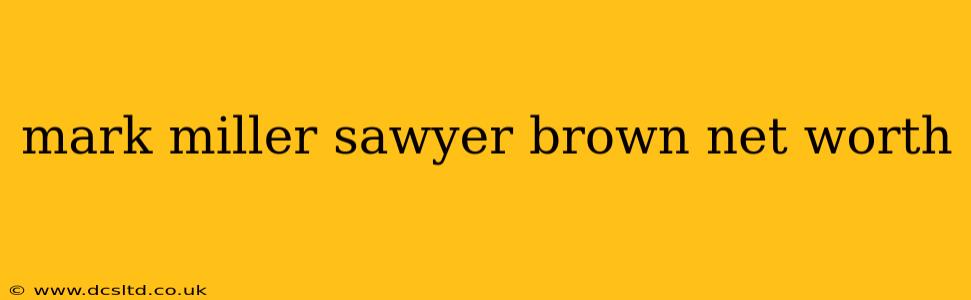 mark miller sawyer brown net worth