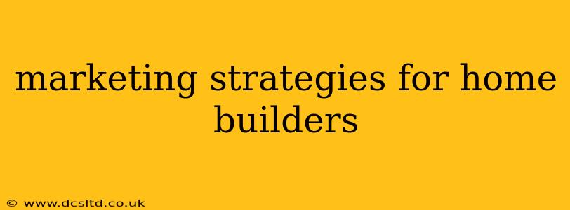 marketing strategies for home builders