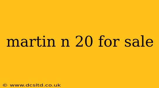martin n 20 for sale
