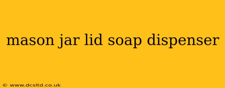 mason jar lid soap dispenser