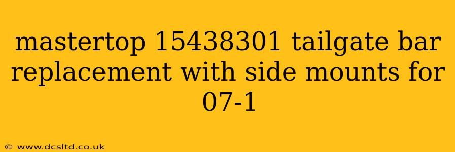 mastertop 15438301 tailgate bar replacement with side mounts for 07-1