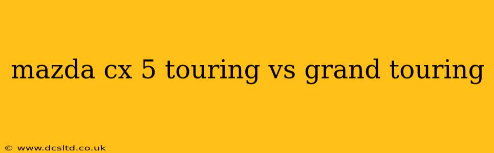 mazda cx 5 touring vs grand touring