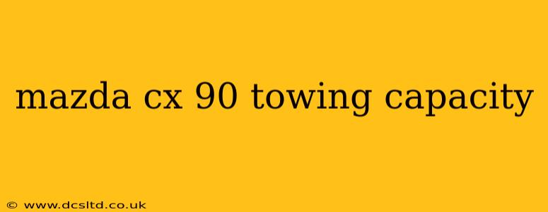 mazda cx 90 towing capacity