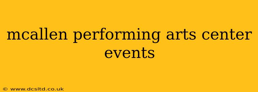 mcallen performing arts center events
