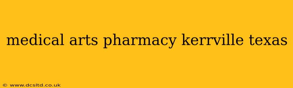 medical arts pharmacy kerrville texas