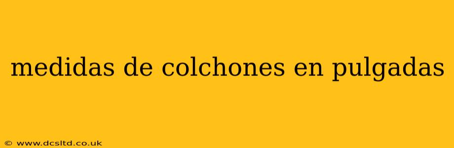medidas de colchones en pulgadas